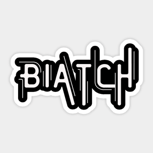 Biatch Sticker